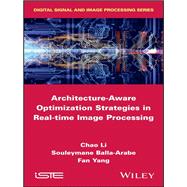 Architecture-aware Optimization Strategies in Real-time Image Processing by Li, Chao; Balla-Arabe , Souleymane; Yang, Fan, 9781786300942