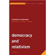 Democracy and Relativism A Debate by Castoriadis, Cornelius; Garner, John V., 9781786610942
