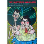 Fat, Gluttony and Sloth Obesity in Literature, Art and Medicine by Haslam, David; Haslam, Fiona, 9781846310942