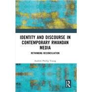 Identity and Discourse in Contemporary Rwandan Media by Andrew Phillip Young, 9789048570942