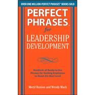 Perfect Phrases for Leadership Development: Hundreds of Ready-to-Use Phrases for Guiding Employees to Reach the Next Level by Runion, Meryl; Mack, Wendy, 9780071750943