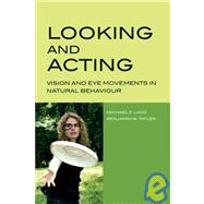 Looking and Acting Vision and eye movements in natural behaviour by Land, Michael; Tatler, Benjamin, 9780198570943
