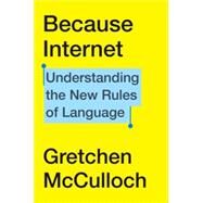 BECAUSE INTERNET by Gretchen McCulloch, 9780735210943