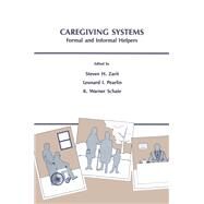 Caregiving Systems by Zarit, Steven H.; Pearlin, Leonard I.; Schaie, K. Warner, 9780805810943