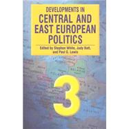 Developments in Central and East European Politics 3 by White, Stephen; Batt, Judy; Lewis, Paul G., 9780822330943