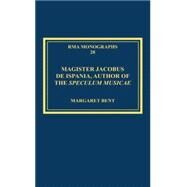 Magister Jacobus De Ispania, Author of the Speculum Musicae by Bent,Margaret, 9781472460943