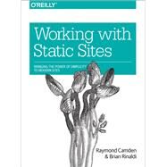 Working With Static Sites by Camden, Raymond; Rinaldi, Brian, 9781491960943