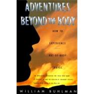 Adventures Beyond the Body : Proving Your Immortality Through Out-of- by Buhlman, William L., 9780061840944
