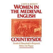 Women in the Medieval English Countryside Gender and Household in Brigstock before the Plague by Bennett, Judith M., 9780195040944