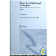 Adam Smith's Political Philosophy: The Invisible Hand and Spontaneous Order by Smith; Craig, 9780415360944