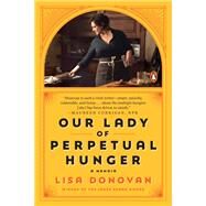 Our Lady of Perpetual Hunger by Donovan, Lisa, 9780525560944