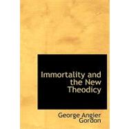 Immortality and the New Theodicy by Gordon, George Angier, 9780554650944