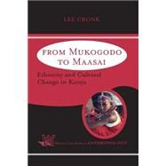 From Mukogodo To Maasai: Ethnicity And Cultural Change In Kenya by Cronk,Lee, 9780813340944