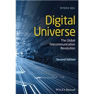 Digital Universe The Global Telecommunication Revolution by Seel, Peter B., 9781119630944