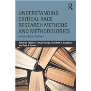 Understanding Critical Race Research Methods and Methodologies by Jessica T. DeCuir-Gunby, 9781315100944