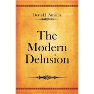 The Modern Delusion by Amann, Bernd J., 9781500230944