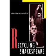 Recycling Shakespeare by Marowitz, Charles, 9781557830944