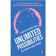 Unlimited Possibilities How to Live Without Limits by Hancock, Kate; Robbins, Daniel, 9789815280944