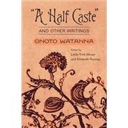 A Half Caste and Other Writings by Watanna, Onoto, 9780252070945