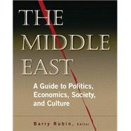 The Middle East: A Guide to Politics, Economics, Society and Culture by Rubin,Barry, 9780765680945