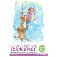 Science Fiction, Science Fact! Ages 8-12: Learning science through well-loved stories by Pottle; Jules, 9781138290945