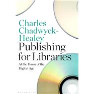 Publishing for Libraries by Chadwyck-healey, Charles, 9781350120945
