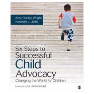 Six Steps to Successful Child Advocacy by Wright, Amy Conley; Jaffe, Kenneth J., 9781452260945