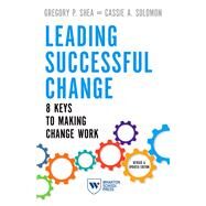 Leading Successful Change, Revised and Updated Edition by Gregory P. Shea; Cassie A. Solomon, 9781613630945