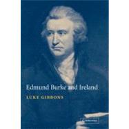 Edmund Burke and Ireland: Aesthetics, Politics and the Colonial Sublime by Luke Gibbons, 9780521100946