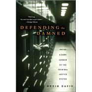 Defending the Damned : Inside Chicago's Cook County Public Defender's Office by Davis, Kevin, 9780743270946