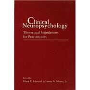 Clinical Neuropsychology: Theoretical Foundations for Practitioners by Maruish,Mark E., 9781138970946