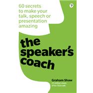 Speaker's Coach, The 60 secrets to make your talk, speech or presentation amazing by Shaw, Graham, 9781292250946