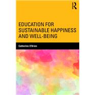 Education for Sustainable Happiness and Well-Being by Catherine O'Brien, 9781315630946