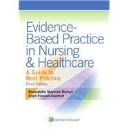 Evidence-Based Practice in Nursing & Healthcare A Guide to Best Practice by Melnyk, Bernadette; Fineout-Overholt, Ellen, 9781451190946