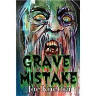 Grave Mistake by Knetter, Joe, 9781502430946
