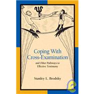 Coping With Cross-Examination and Other Pathways to Effective Testimony by Brodsky, Stanley L., 9781591470946