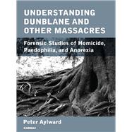 Understanding Dunblane Massacre by Aylward, Peter; Wooster, Gerald (COL); Alderdice, Lord, 9781780490946