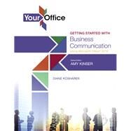 Your Office Getting Started with Business Communication by Kinser, Amy S.; Kosharek, Diane, 9780134480947