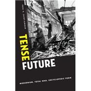 Tense Future Modernism, Total War, Encyclopedic Form by Saint-Amour, Paul K., 9780190200947