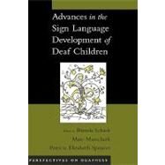 Advances In The Sign language Development Of Deaf Children by Schick, Brenda; Marschark, Marc; Spencer, Patricia Elizabeth, 9780195180947