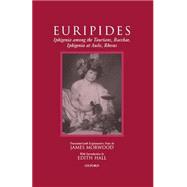 Iphigenia among the Taurians, Bacchae, Iphigenia at Aulis, Rhesus by Euripides; Morwood, James; Hall, Edith, 9780198150947
