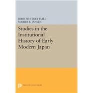 Studies in the Institutional History of Early Modern Japan by Hall, John Whitney; Jansen, Marius B., 9780691620947