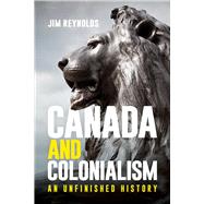 Canada and Colonialism by Jim Reynolds, 9780774880947