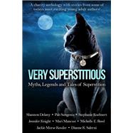 Very Superstitious Myths, Legends and Tales of Superstition by Delany, Shannon; Sungenis, Pab; Kuehnert, Stephanie; Knight, Jennifer; Mancusi, Mari; Reed, Michelle E.; Kessler, Jackie Morse; Salerni, Dianne K., 9780988340947