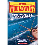 Blue Whale vs. Mosquito (Who Would Win? #29) by Pallotta, Jerry; Bolster, Rob, 9781339000947