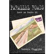 Parallel Roads Lost on Route 66 by Higgins, Dennis; Walsh, Maura, 9781468180947