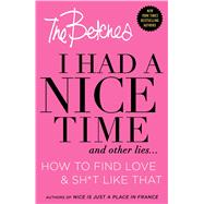 I Had a Nice Time And Other Lies... How to find love & sh*t like that by Betches, 9781501120947