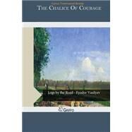 The Chalice of Courage by Brady, Cyrus Townsend, 9781506170947