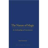 The Nature of Magic An Anthropology of Consciousness by Greenwood, Susan, 9781845200947