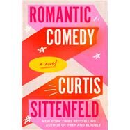 Romantic Comedy A Novel by Sittenfeld, Curtis, 9780399590948